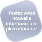Testez votre nouvelle interface sans plus attendre
